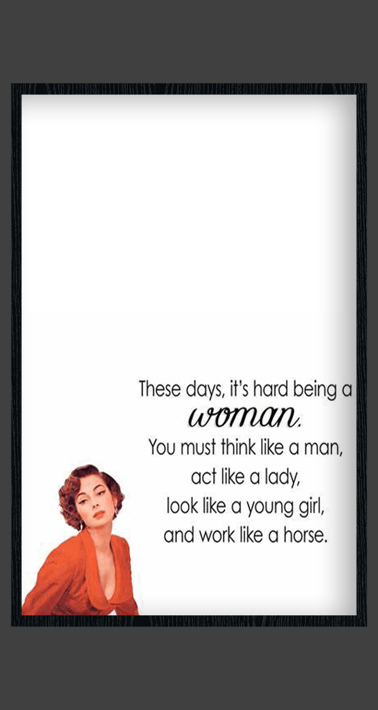 Hard being a woman